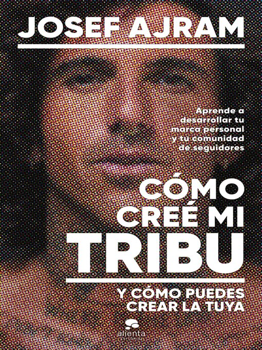 Title details for Cómo creé mi tribu y cómo puedes crear la tuya by Josef Ajram - Available